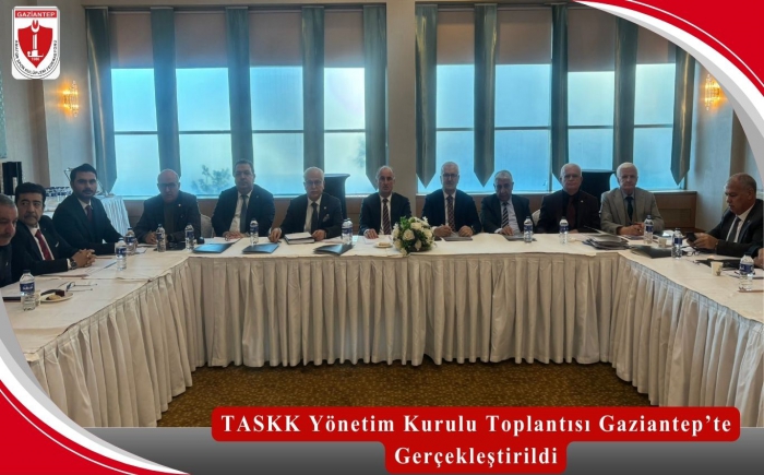 TASKK Yönetim Kurulu Toplantısı Gaziantep’te Gerçekleştirildi.